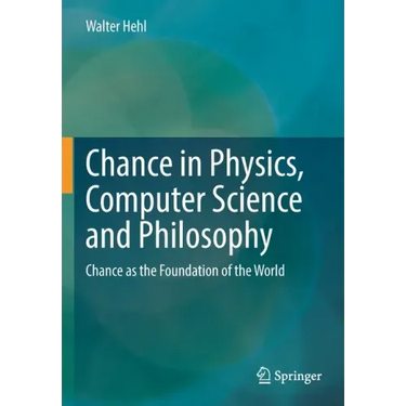 Chance in Physics, Computer Science and Philosophy: Chance as the Foundation of the World