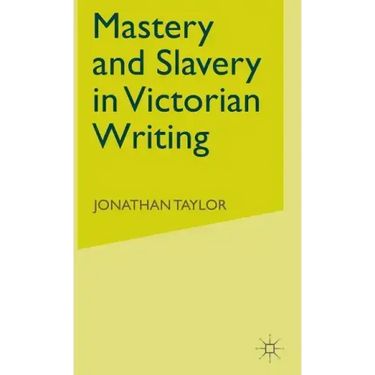 Mastery and Slavery in Victorian Writing