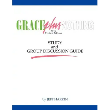 Grace Plus Nothing Study and Group Discussion Guide