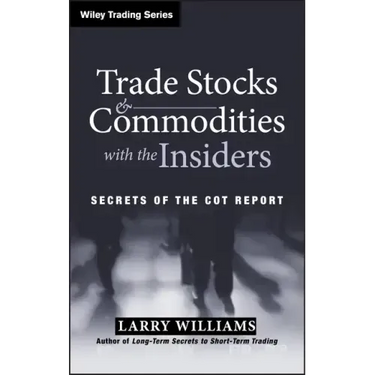 Trade Stocks and Commodities with the Insiders: Secrets of the Cot Report