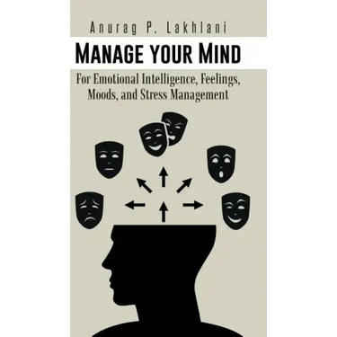 Manage Your Mind: For Emotional Intelligence, Feelings, Moods, and Stress Management