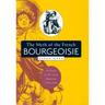 The Myth of the French Bourgeoisie: An Essay on the Social Imaginary, 1750-1850