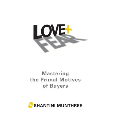Love + Fear: Mastering the Primal Motives of Buyers