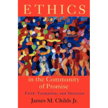Ethics in the Community of Promise: Faith, Formation, and Decision, Second Edition
