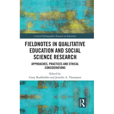 Fieldnotes in Qualitative Education and Social Science Research: Approaches, Practices, and Ethical Considerations