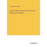 Original Papers Illustrative of the Life and Writings of John Milton