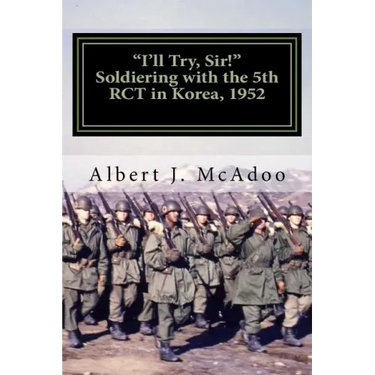 I'll Try, Sir!: Soldiering with the 5th RCT in Korea, 1952