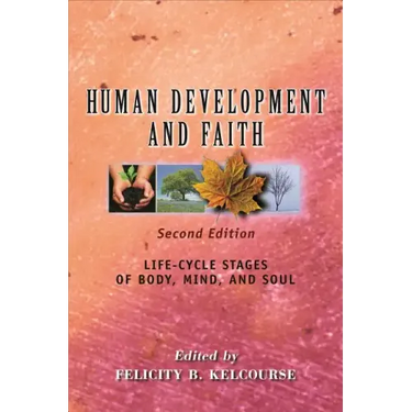 Human Development and Faith, Second Edition: Life-Cycle Stages of Body, Mind, and Soul