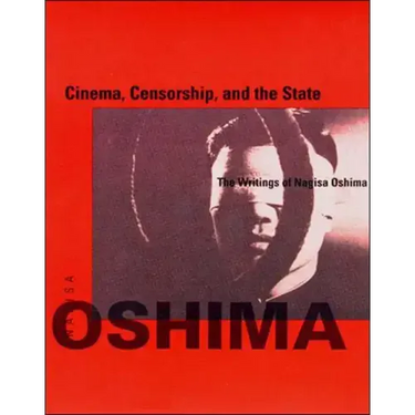 Cinema, Censorship, and the State: The Writings of Nagisa Oshima, 1956-1978