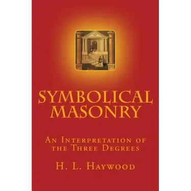 Symbolical Masonry: An Interpretation of the Three Degrees