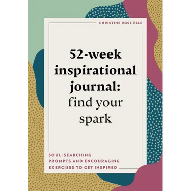 52-Week Inspirational Journal: Find Your Spark: Soul-Searching Prompts and Encouraging Exercises to Get Inspired