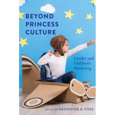 Beyond Princess Culture: Gender and Children's Marketing