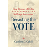 Recasting the Vote: How Women of Color Transformed the Suffrage Movement