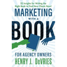 Marketing With A Book For Agency Owners: 22 Insights for Writing the Right Book to Find New Clients Now