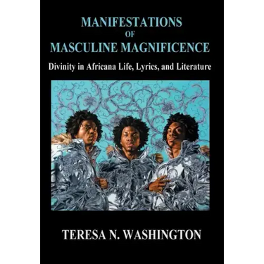 Manifestations of Masculine Magnificence: Divinity in Africana Life, Lyrics, and Literature