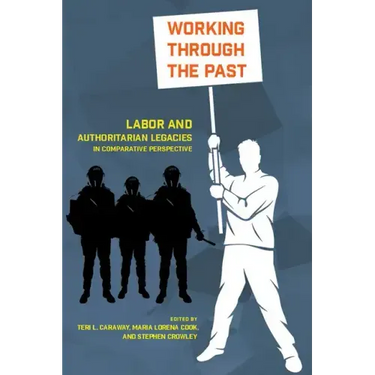 Working Through the Past: Labor and Authoritarian Legacies in Comparative Perspective