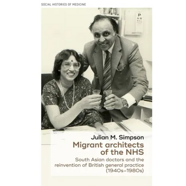 Migrant Architects of the Nhs: South Asian Doctors and the Reinvention of British General Practice (1940s-1980s)