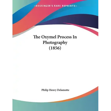 The Oxymel Process In Photography (1856)