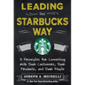 Leading the Starbucks Way: 5 Principles for Connecting with Your Customers, Your Products and Your People