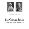 The Grimke Sisters: The First American Women Advocates of Abolition and Woman's Rights