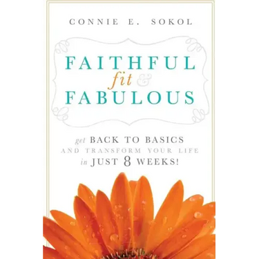 Faithful, Fit & Fabulous: Get Back to Basics and Transform Your Life in Just 8 Weeks