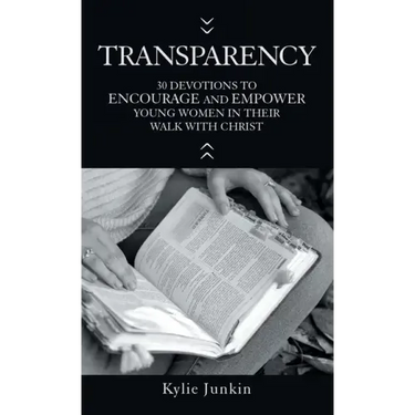 Transparency: 30 Devotions to Encourage and Empower Young Women in Their Walk with Christ