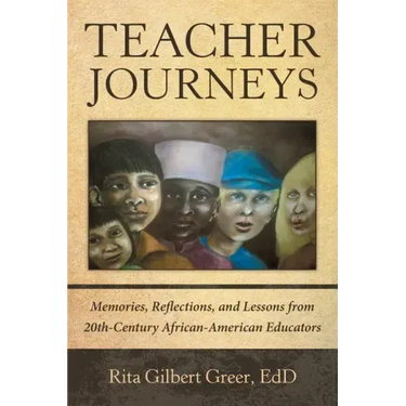 Teacher Journeys: Memories, Reflections, and Lessons from 20Th-Century African-American Educators