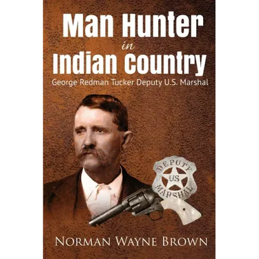 Man Hunter in Indian Country: George Redman Tucker
