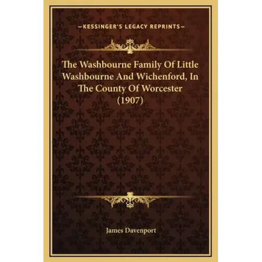 The Washbourne Family of Little Washbourne and Wichenford, in the County of Worcester (1907)
