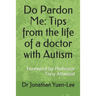 Do Pardon Me: Tips from the life of a doctor with Autism: Foreword by Professor Tony Attwood