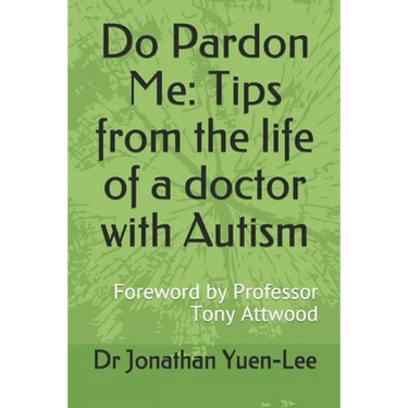 Do Pardon Me: Tips from the life of a doctor with Autism: Foreword by Professor Tony Attwood