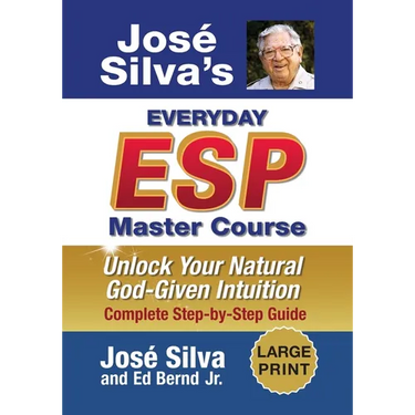 Jose Silva's Everyday ESP Master Course: Unlock Your Natural God-Given Intuition Complete Step-by-Step Guide
