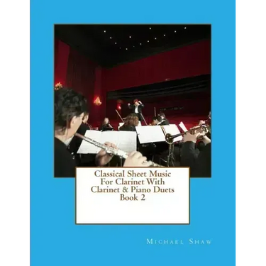 Classical Sheet Music For Clarinet With Clarinet & Piano Duets Book 2: Ten Easy Classical Sheet Music Pieces For Solo Clarinet & Clarinet/Piano Duets