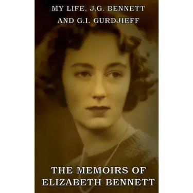 My Life: J.G. Bennett and G.I. Gurdjieff: A Memoir