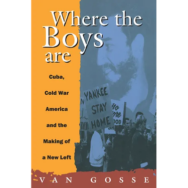 Where the Boys Are: Cuba, Cold War and the Making of a New Left