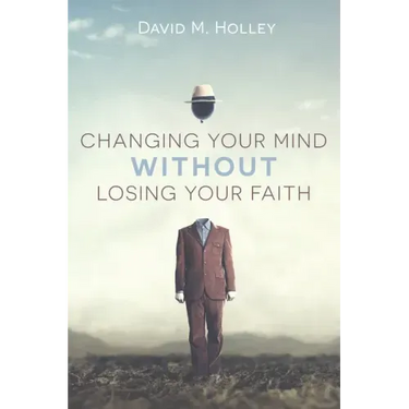 Changing Your Mind Without Losing Your Faith