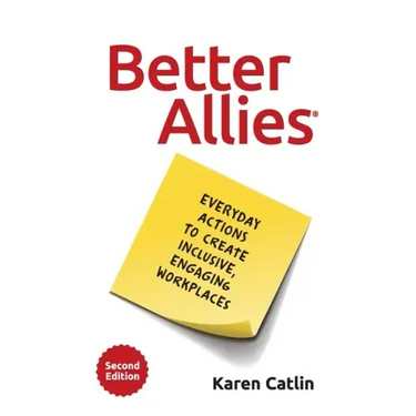 Better Allies: Everyday Actions to Create Inclusive, Engaging Workplaces