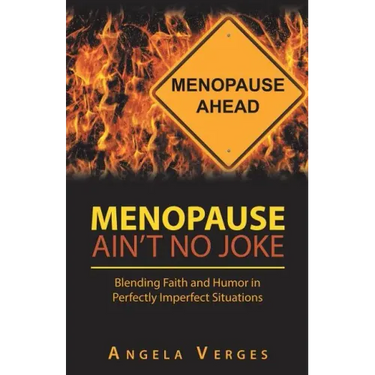 Menopause Ain't No Joke: Blending Faith and Humor in Perfectly Imperfect Situations