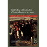 The Decline of Christendom in Western Europe, 1750 2000