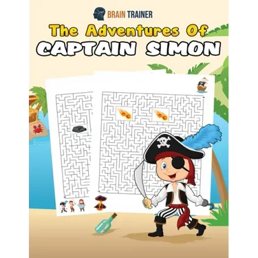 The Adventures Of Captain Simon - Fun And Challenging Kids Mazes (For Girls & Boys Ages 8, 9, 10, 11, 12)