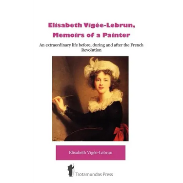 Élisabeth Vigée-Lebrun, Memoirs of a Painter