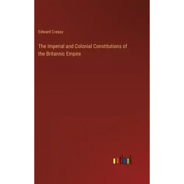 The Imperial and Colonial Constitutions of the Britannic Empire