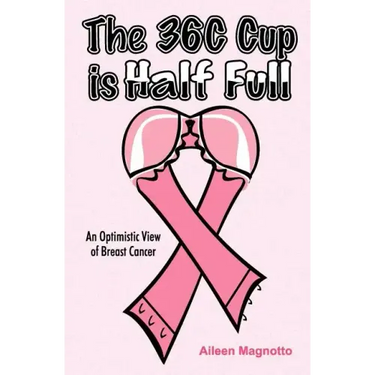 The 36C Cup Is Half Full: An Optimistic View Of Breast Cancer