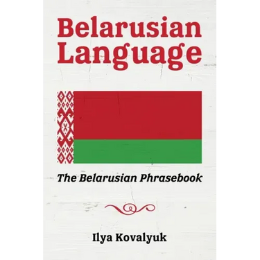 Belarusian Language: The Belarusian Phrasebook