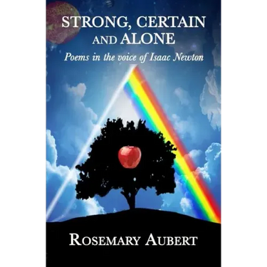 Strong, Certain and Alone: Poems in the Voice of Isaac Newton