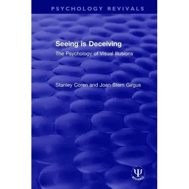 Seeing Is Deceiving: The Psychology of Visual Illusions