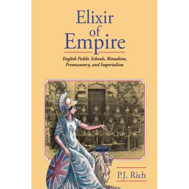 Elixir of Empire: The English Public Schools, Ritualism, Freemasonry, and Imperialism