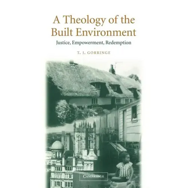 A Theology of the Built Environment: Justice, Empowerment, Redemption