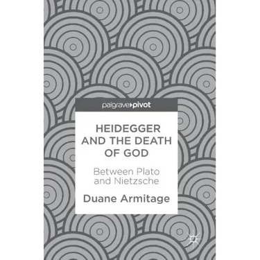 Heidegger and the Death of God: Between Plato and Nietzsche