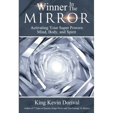 The Winner in the Mirror: Activating Your Superpowers: Mind, Body, and Spirit.